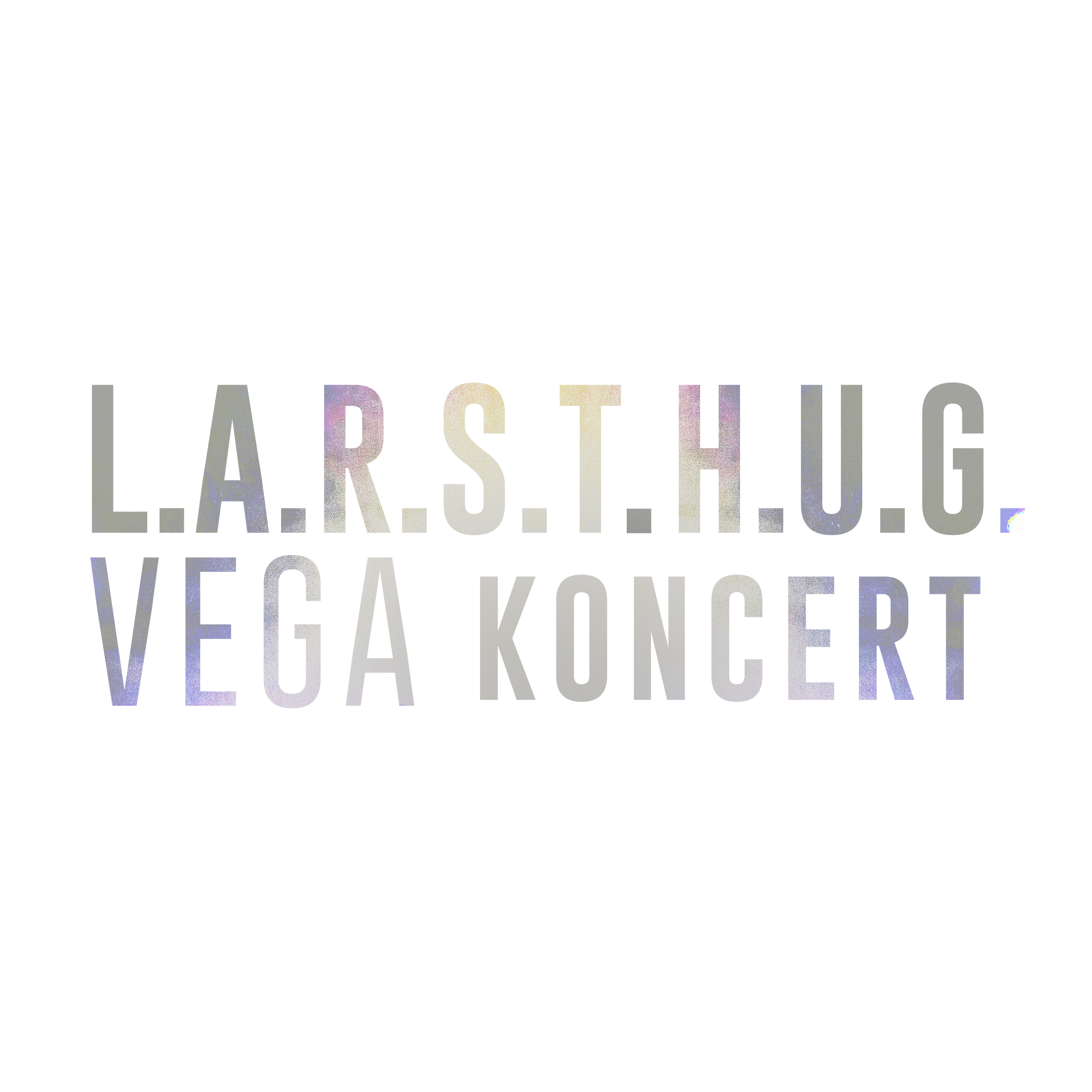 L.A.R.S.T. H.U.G. VEGA KONCERT (2021)